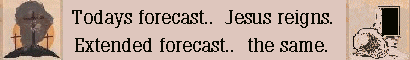 [ Image: Todays forecast... Jesus reigns ]